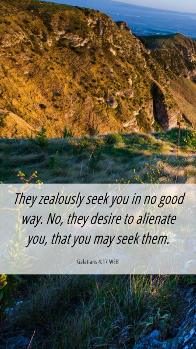 Picture 06 - Galatians 4:17 WEB Mobile Phone Wallpaper - They zealously seek you in no good way. No, they - Mobile Bible Verse Wallpaper