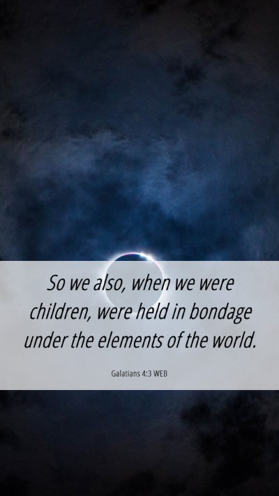Picture 06 - Galatians 4:3 WEB Mobile Phone Wallpaper - So we also, when we were children, were held in - Mobile Bible Verse Wallpaper