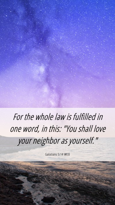 Picture 06 - Galatians 5:14 WEB Mobile Phone Wallpaper - For the whole law is fulfilled in one word, in - Mobile Bible Verse Wallpaper