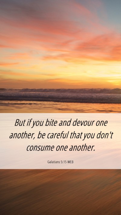Picture 06 - Galatians 5:15 WEB Mobile Phone Wallpaper - But if you bite and devour one another, be - Mobile Bible Verse Wallpaper