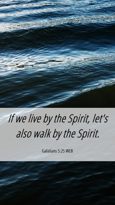 Picture 06 - Galatians 5:25 WEB Mobile Phone Wallpaper - If we live by the Spirit, let's also walk by the - Mobile Bible Verse Wallpaper