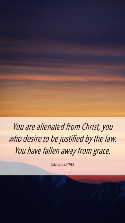 Picture 06 - Galatians 5:4 WEB Mobile Phone Wallpaper - You are alienated from Christ, you who desire to - Mobile Bible Verse Wallpaper