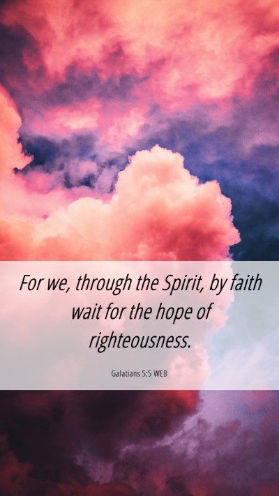 Picture 06 - Galatians 5:5 WEB Mobile Phone Wallpaper - For we, through the Spirit, by faith wait for the - Mobile Bible Verse Wallpaper