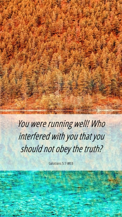 Picture 06 - Galatians 5:7 WEB Mobile Phone Wallpaper - You were running well! Who interfered with you - Mobile Bible Verse Wallpaper