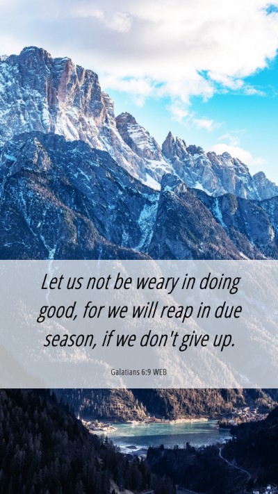 Picture 06 - Galatians 6:9 WEB Mobile Phone Wallpaper - Let us not be weary in doing good, for we will - Mobile Bible Verse Wallpaper