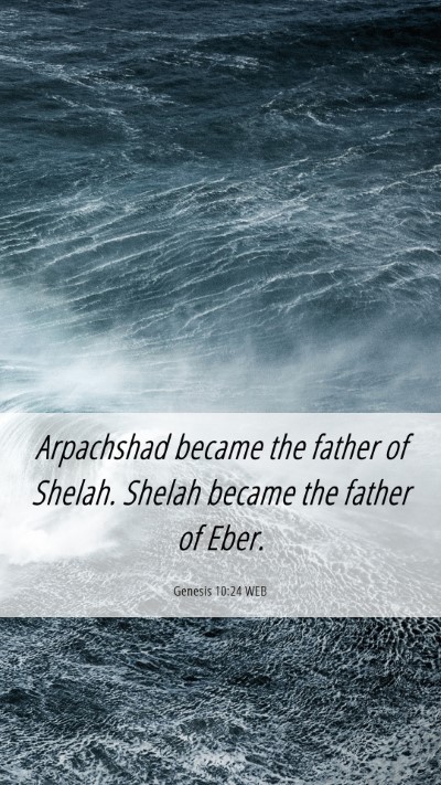 Picture 06 - Genesis 10:24 WEB Mobile Phone Wallpaper - Arpachshad became the father of Shelah. Shelah - Mobile Bible Verse Wallpaper