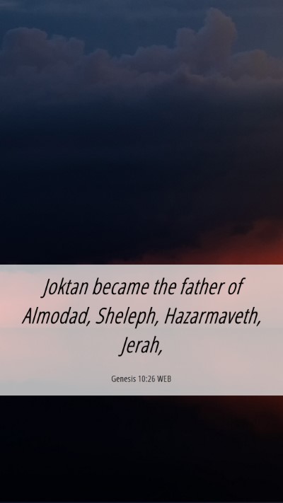 Picture 06 - Genesis 10:26 WEB Mobile Phone Wallpaper - Joktan became the father of Almodad, Sheleph, - Mobile Bible Verse Wallpaper