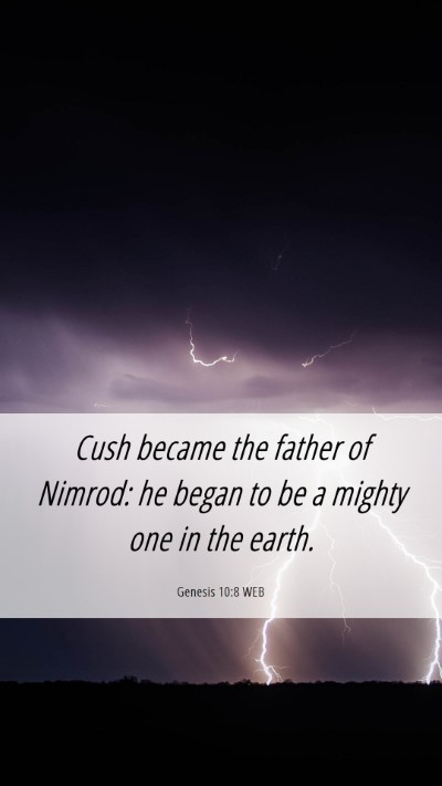 Picture 06 - Genesis 10:8 WEB Mobile Phone Wallpaper - Cush became the father of Nimrod: he began to be - Mobile Bible Verse Wallpaper
