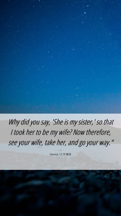 Picture 06 - Genesis 12:19 WEB Mobile Phone Wallpaper - Why did you say, 'She is my sister,' so that I - Mobile Bible Verse Wallpaper