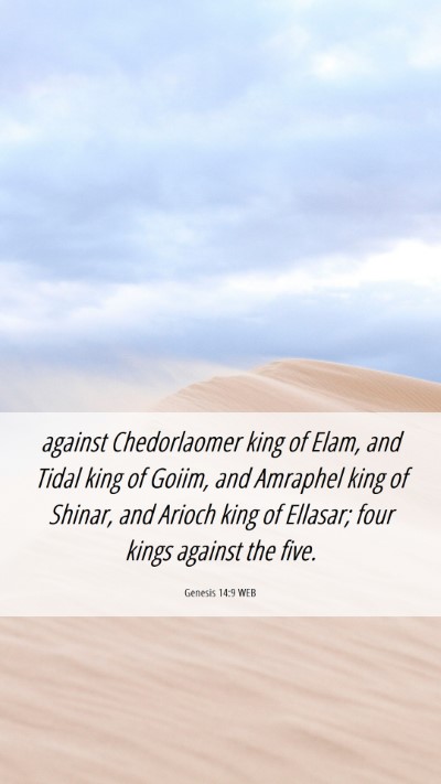 Picture 06 - Genesis 14:9 WEB Mobile Phone Wallpaper - against Chedorlaomer king of Elam, and Tidal king - Mobile Bible Verse Wallpaper