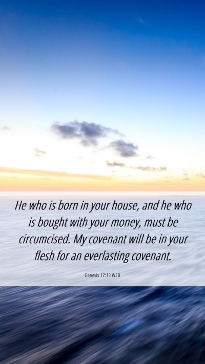 Picture 06 - Genesis 17:13 WEB Mobile Phone Wallpaper - He who is born in your house, and he who is - Mobile Bible Verse Wallpaper