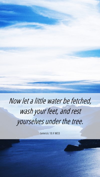 Picture 06 - Genesis 18:4 WEB Mobile Phone Wallpaper - Now let a little water be fetched, wash your - Mobile Bible Verse Wallpaper