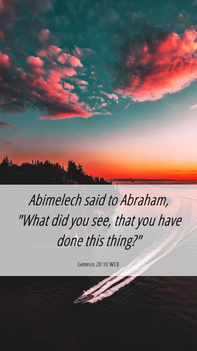 Picture 06 - Genesis 20:10 WEB Mobile Phone Wallpaper - Abimelech said to Abraham, 