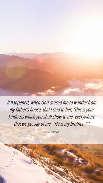 Picture 06 - Genesis 20:13 WEB Mobile Phone Wallpaper - It happened, when God caused me to wander from my - Mobile Bible Verse Wallpaper