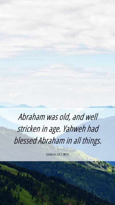 Picture 06 - Genesis 24:1 WEB Mobile Phone Wallpaper - Abraham was old, and well stricken in age. Yahweh - Mobile Bible Verse Wallpaper