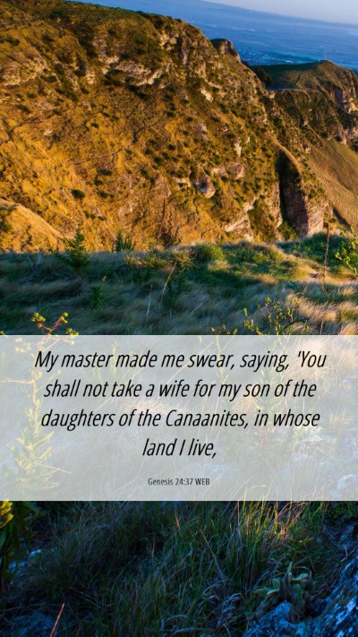 Picture 06 - Genesis 24:37 WEB Mobile Phone Wallpaper - My master made me swear, saying, 'You shall not - Mobile Bible Verse Wallpaper