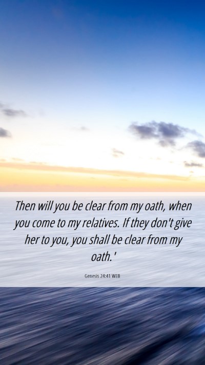 Picture 06 - Genesis 24:41 WEB Mobile Phone Wallpaper - Then will you be clear from my oath, when you - Mobile Bible Verse Wallpaper