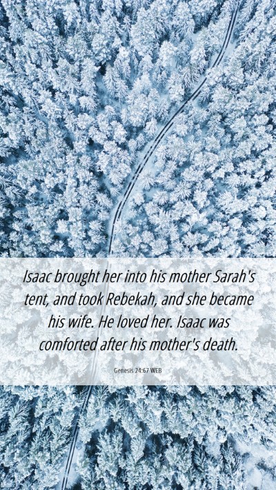 Picture 06 - Genesis 24:67 WEB Mobile Phone Wallpaper - Isaac brought her into his mother Sarah's tent, - Mobile Bible Verse Wallpaper