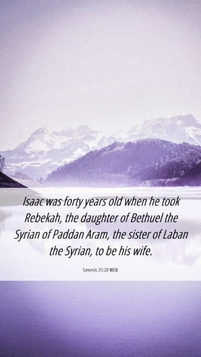 Picture 06 - Genesis 25:20 WEB Mobile Phone Wallpaper - Isaac was forty years old when he took Rebekah, - Mobile Bible Verse Wallpaper