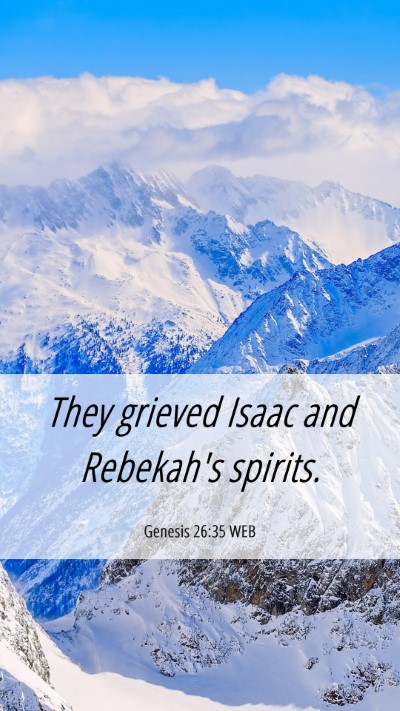 Picture 06 - Genesis 26:35 WEB Mobile Phone Wallpaper - They grieved Isaac and Rebekah's - Mobile Bible Verse Wallpaper