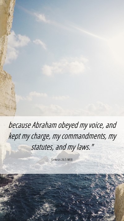 Picture 06 - Genesis 26:5 WEB Mobile Phone Wallpaper - because Abraham obeyed my voice, and kept my - Mobile Bible Verse Wallpaper