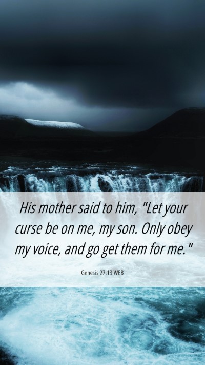 Picture 06 - Genesis 27:13 WEB Mobile Phone Wallpaper - His mother said to him, 