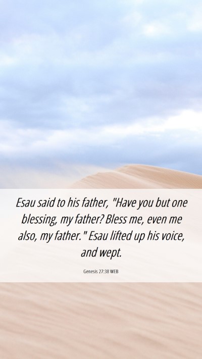 Picture 06 - Genesis 27:38 WEB Mobile Phone Wallpaper - Esau said to his father, 