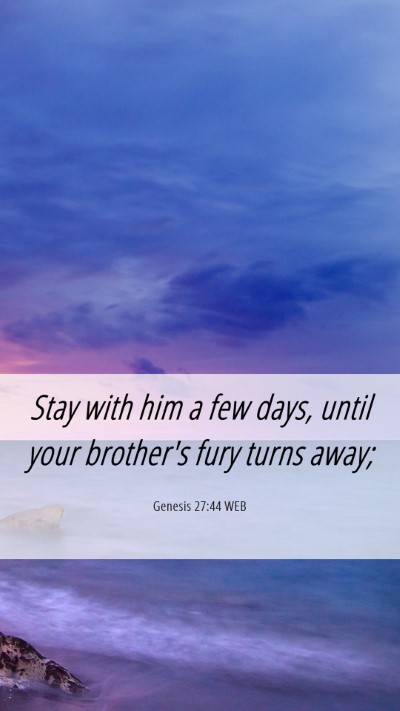 Picture 06 - Genesis 27:44 WEB Mobile Phone Wallpaper - Stay with him a few days, until your brother's - Mobile Bible Verse Wallpaper