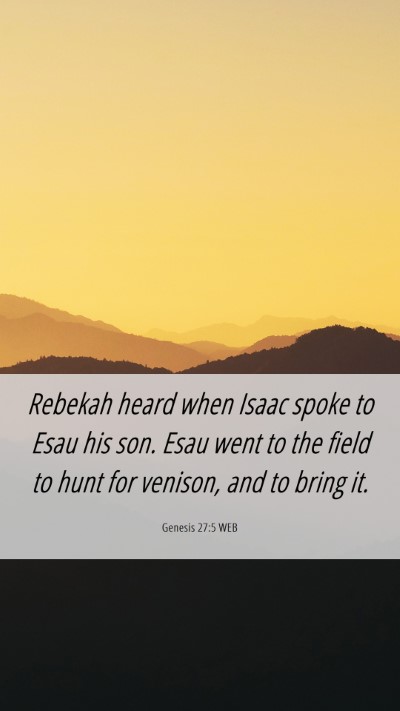 Picture 06 - Genesis 27:5 WEB Mobile Phone Wallpaper - Rebekah heard when Isaac spoke to Esau his son. - Mobile Bible Verse Wallpaper