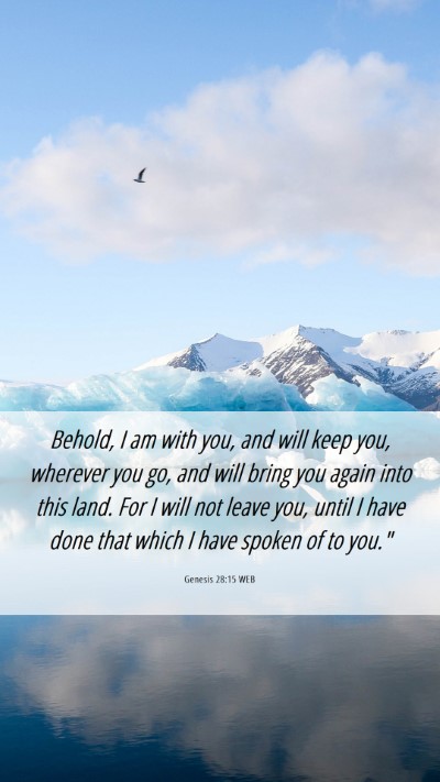 Picture 06 - Genesis 28:15 WEB Mobile Phone Wallpaper - Behold, I am with you, and will keep you, - Mobile Bible Verse Wallpaper
