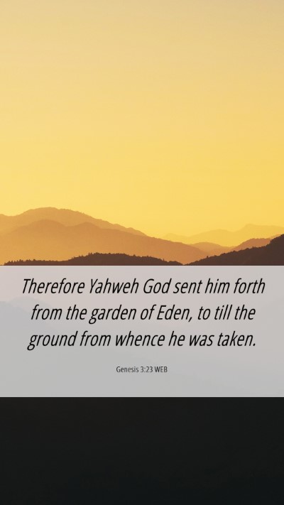 Picture 06 - Genesis 3:23 WEB Mobile Phone Wallpaper - Therefore Yahweh God sent him forth from the - Mobile Bible Verse Wallpaper