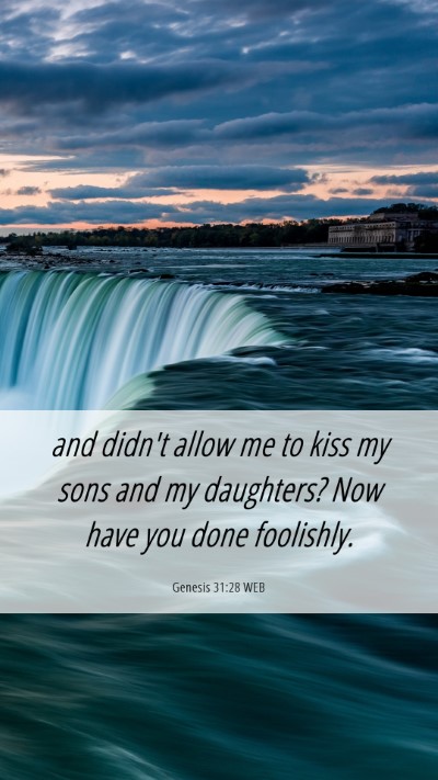Picture 06 - Genesis 31:28 WEB Mobile Phone Wallpaper - and didn't allow me to kiss my sons and my - Mobile Bible Verse Wallpaper