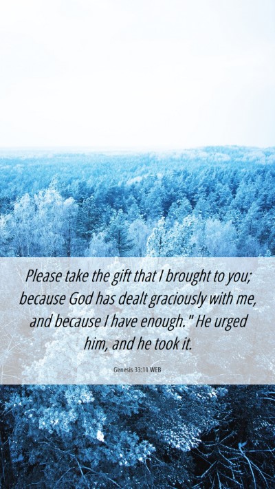 Picture 06 - Genesis 33:11 WEB Mobile Phone Wallpaper - Please take the gift that I brought to you; - Mobile Bible Verse Wallpaper