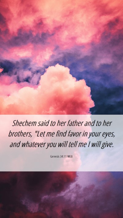 Picture 06 - Genesis 34:11 WEB Mobile Phone Wallpaper - Shechem said to her father and to her brothers, - Mobile Bible Verse Wallpaper