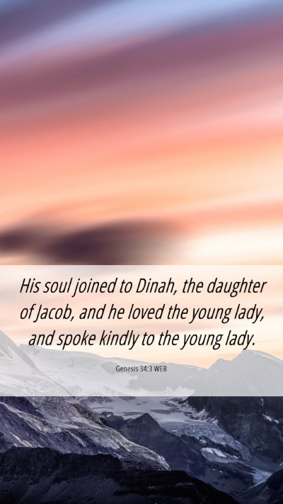 Picture 06 - Genesis 34:3 WEB Mobile Phone Wallpaper - His soul joined to Dinah, the daughter of Jacob, - Mobile Bible Verse Wallpaper