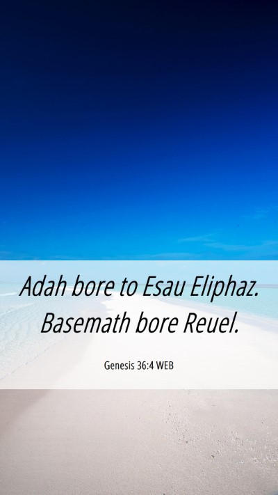 Picture 06 - Genesis 36:4 WEB Mobile Phone Wallpaper - Adah bore to Esau Eliphaz. Basemath bore - Mobile Bible Verse Wallpaper