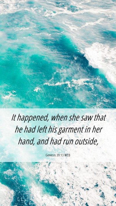 Picture 06 - Genesis 39:13 WEB Mobile Phone Wallpaper - It happened, when she saw that he had left his - Mobile Bible Verse Wallpaper