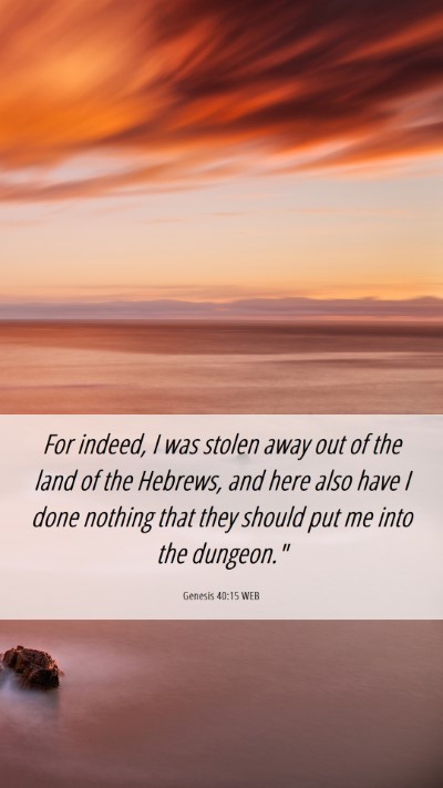 Picture 06 - Genesis 40:15 WEB Mobile Phone Wallpaper - For indeed, I was stolen away out of the land of - Mobile Bible Verse Wallpaper