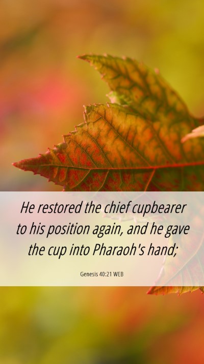 Picture 06 - Genesis 40:21 WEB Mobile Phone Wallpaper - He restored the chief cupbearer to his position - Mobile Bible Verse Wallpaper
