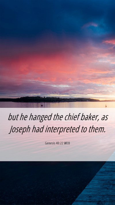 Picture 06 - Genesis 40:22 WEB Mobile Phone Wallpaper - but he hanged the chief baker, as Joseph had - Mobile Bible Verse Wallpaper