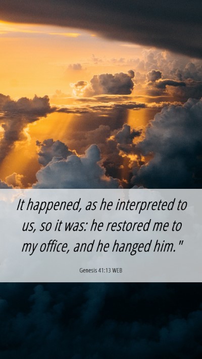 Picture 06 - Genesis 41:13 WEB Mobile Phone Wallpaper - It happened, as he interpreted to us, so it was: - Mobile Bible Verse Wallpaper