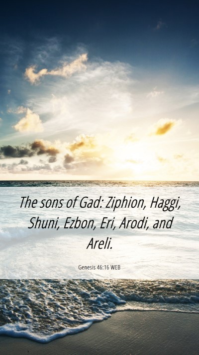 Picture 06 - Genesis 46:16 WEB Mobile Phone Wallpaper - The sons of Gad: Ziphion, Haggi, Shuni, Ezbon, - Mobile Bible Verse Wallpaper
