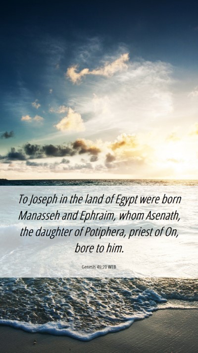 Picture 06 - Genesis 46:20 WEB Mobile Phone Wallpaper - To Joseph in the land of Egypt were born Manasseh - Mobile Bible Verse Wallpaper