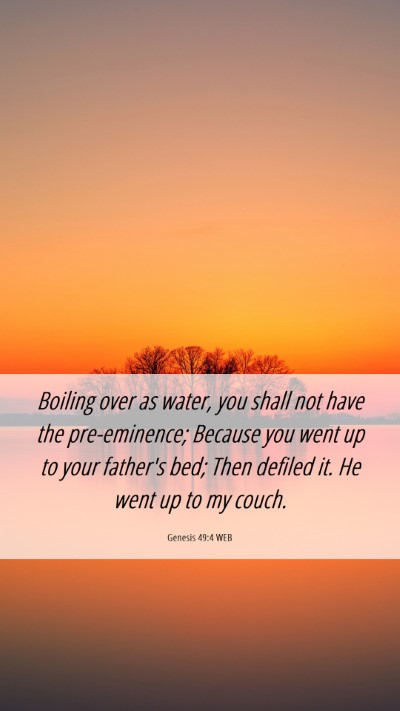 Picture 06 - Genesis 49:4 WEB Mobile Phone Wallpaper - Boiling over as water, you shall not have the - Mobile Bible Verse Wallpaper