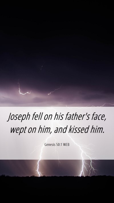 Picture 06 - Genesis 50:1 WEB Mobile Phone Wallpaper - Joseph fell on his father's face, wept on him, - Mobile Bible Verse Wallpaper
