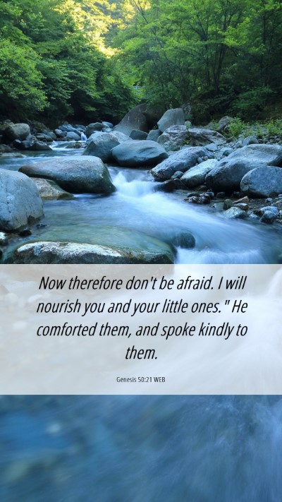 Picture 06 - Genesis 50:21 WEB Mobile Phone Wallpaper - Now therefore don't be afraid. I will nourish you - Mobile Bible Verse Wallpaper