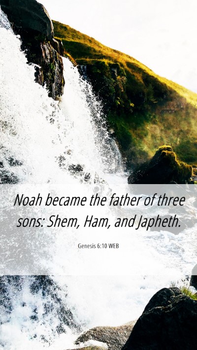 Picture 06 - Genesis 6:10 WEB Mobile Phone Wallpaper - Noah became the father of three sons: Shem, Ham, - Mobile Bible Verse Wallpaper