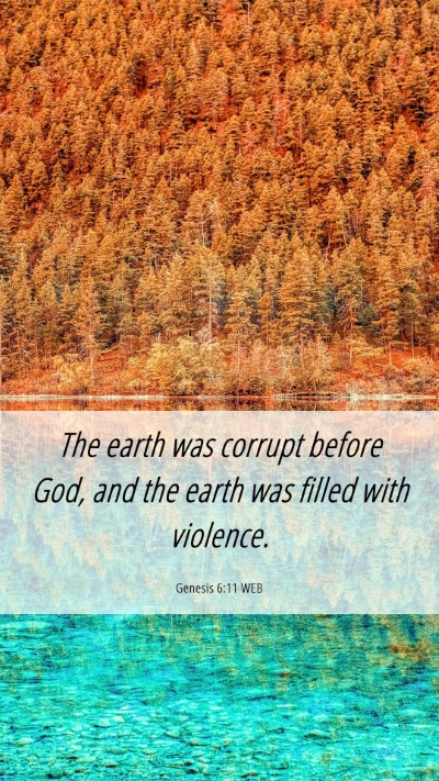 Picture 06 - Genesis 6:11 WEB Mobile Phone Wallpaper - The earth was corrupt before God, and the earth - Mobile Bible Verse Wallpaper