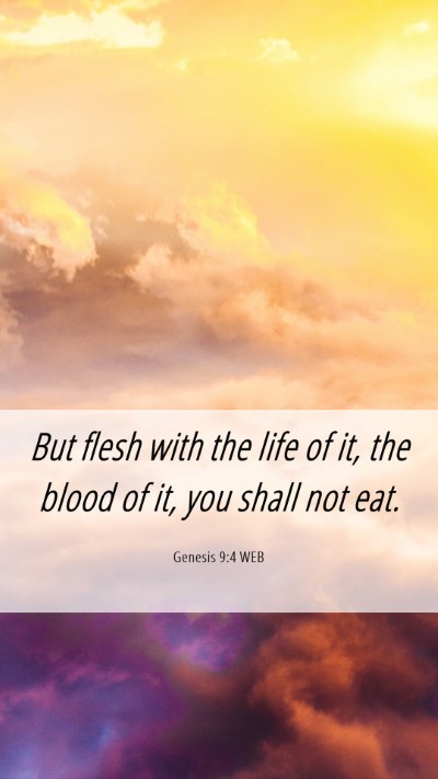 Picture 06 - Genesis 9:4 WEB Mobile Phone Wallpaper - But flesh with the life of it, the blood of it, - Mobile Bible Verse Wallpaper