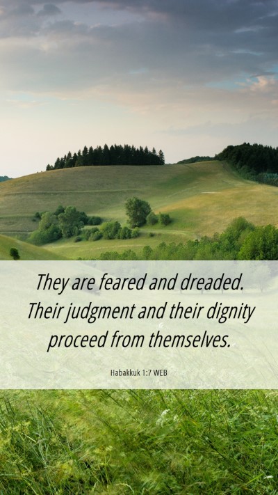 Picture 06 - Habakkuk 1:7 WEB Mobile Phone Wallpaper - They are feared and dreaded. Their judgment and - Mobile Bible Verse Wallpaper
